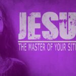 Jesus – The Master of Your Situations
