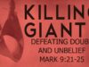 Killing Giants – Defeating Doubt and Unbelief