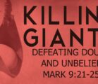 Killing Giants – Defeating Doubt and Unbelief