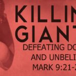 Killing Giants – Defeating Doubt and Unbelief