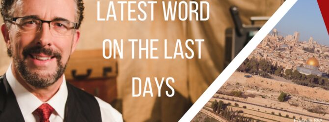 Latest Word On The Last Days | Episode 853