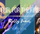 Robby James | “Fuel for the Fire” | 7.19.2016