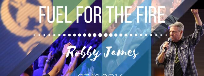 Robby James | “Fuel for the Fire” | 7.19.2016