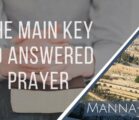The Main Key To Answered Prayer| Episode 898