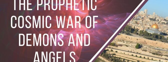 The Prophetic Cosmic War of Demons and Angels | Episode 894