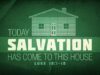 Today Salvation Has Come to This House