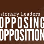 Visionary Leaders Opposing Opposition