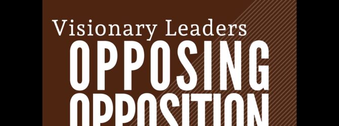 Visionary Leaders Opposing Opposition