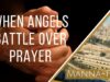 When Angels Battle Over Prayer | Episode 892