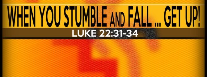 When You Stumble and Fall – Get Up!