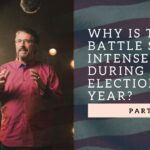 Why Is The Battle So Intense During An Election Year? | Part 4