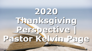 2020 Thanksgiving Perspective | Pastor Kelvin Page
