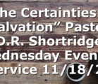 “The Certainties of Salvation” Pastor D.R. Shortridge Wednesday Evening Service 11/18/20