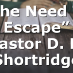 “The Need To Escape” Pastor D. R. Shortridge