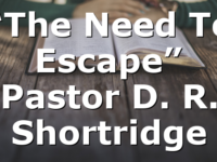 “The Need To Escape” Pastor D. R. Shortridge