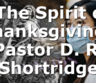 “The Spirit of Thanksgiving” Pastor D. R. Shortridge