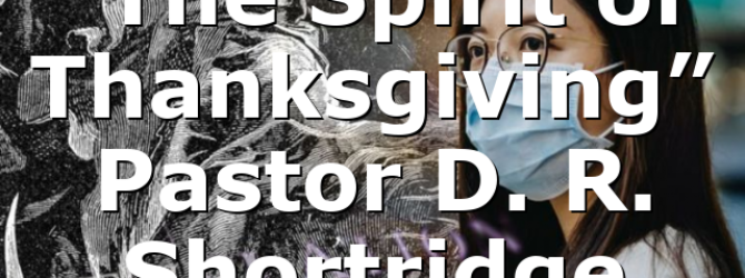 “The Spirit of Thanksgiving” Pastor D. R. Shortridge