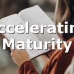 Accelerating Maturity