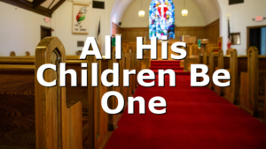 All His Children Be One