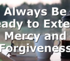 Always Be Ready to Extend Mercy and Forgiveness