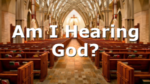 Am I Hearing God?
