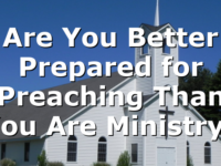 Are You Better Prepared for Preaching Than You Are Ministry?