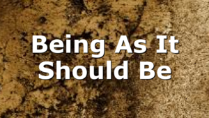 Being As It Should Be