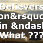 Believers Don’t Sin – What ???