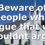 Beware of people who argue that we shouldnt argue