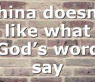 China doesn’t like what God’s word say