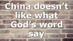 China doesn’t like what God’s word say