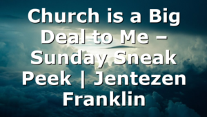 Church is a Big Deal to Me – Sunday Sneak Peek | Jentezen Franklin