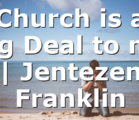 Church is a Big Deal to me | Jentezen Franklin