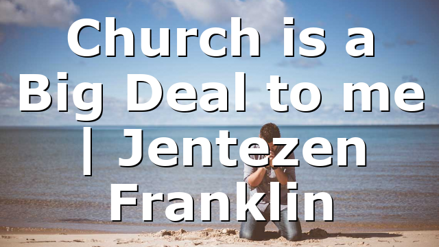 Church is a Big Deal to me | Jentezen Franklin