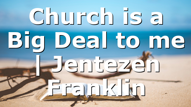 Church is a Big Deal to me | Jentezen Franklin