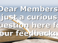 Dear Members, just a curious question here for your feedback:…