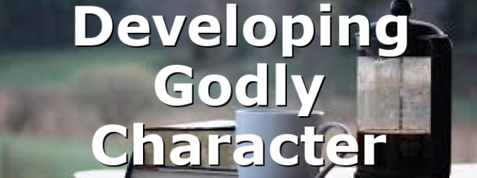 Developing Godly Character