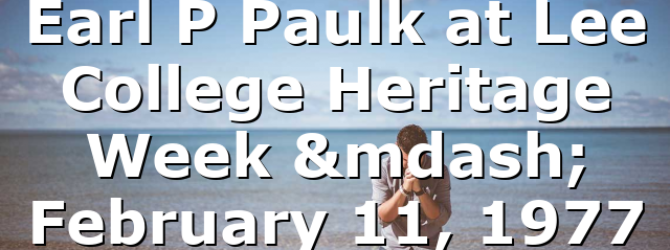 Earl P  Paulk at Lee College Heritage Week — February 11, 1977
