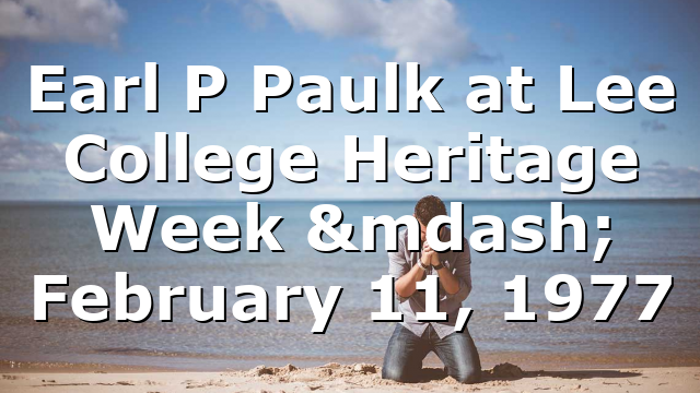 Earl P  Paulk at Lee College Heritage Week — February 11, 1977