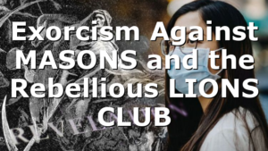 Exorcism Against MASONS and the Rebellious LIONS CLUB