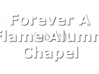 Forever A Flame Alumni Chapel