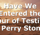 Have We Entered the Hour of Testing | Perry Stone