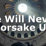 He Will Never Forsake Us