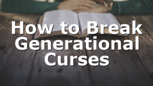 How to Break Generational Curses