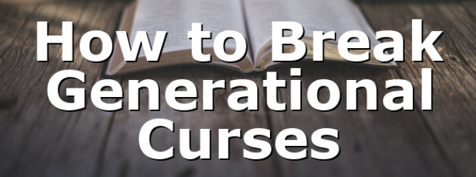 How to Break Generational Curses