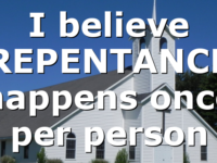 I believe REPENTANCE happens once per person