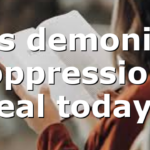 Is demonic oppression real today?