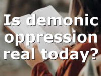 Is demonic oppression real today?