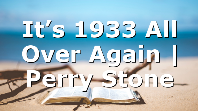 It’s 1933 All Over Again | Perry Stone