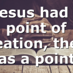 Jesus had a point of creation, there was a point…